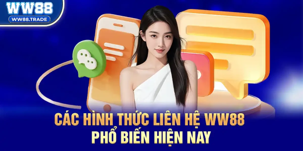 Các hình thức Liên hệ ww88 phổ biến hiện nay và cách sử dụng hiệu quả